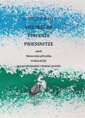 kniha Vodoléčba Vincenze Priessnitze aneb Historická příručka vodoléčby pro profesionální i domácí použití, Jaroslav Zahájský 2018