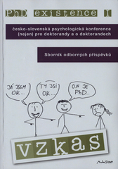 kniha PhD existence I česko-slovenská psychologická konference (nejen) pro doktorandy a o doktorandech : sborník příspěvků : 4.-5. dubna 2011, Univerzita Palackého v Olomouci 2011