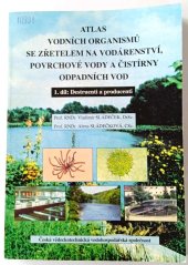 kniha Atlas vodních organismů se zřetelem na vodárenství, povrchové vody a čistírny odpadních vod. Díl 1, - Destruenti a producenti, Agrospoj 1996