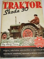 kniha Traktor Škoda 30 Popis, obsluha, udržování a opravy pro výcviková střediska, opravny a strojní stanice, Práce 1951