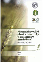 kniha Pěstování a využití pšenice dvouzrnky v ekologickém zemědělství metodika pro praxi, Výzkumný ústav rostlinné výroby 2012