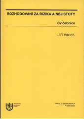 kniha Rozhodování za rizika a nejistoty [cvičebnice], Západočeská univerzita v Plzni 2008