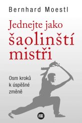 kniha Jednejte jako šaolinští mistři Osm kroků k úspěšné změně, Pavel Dobrovský- Beta 2017
