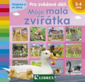 kniha Moje malá zvířátka pro zvědavé děti, Librex 2011