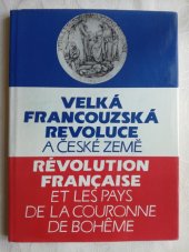 kniha Velká francouzská revoluce a české země = Révolution Française et les pays de la couronne de Bohême : Výběrový katalog výstavy, Praha 1989, Národní muzeum 1989