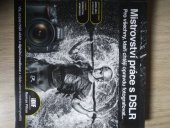kniha Mistrovství práce s DSLR Pro všechny, kteří chtějí opravdu fotografovat..., IDIF 2014