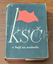 kniha KSČ v boji za svobodu Činnost a boj Komun. strany Čs. v době od mnichovské kapitulace až k n. osvobození, Svoboda 1949