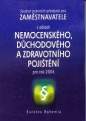 kniha Soubor právních předpisů pro zaměstnavatele z oblasti nemocenského, důchodového a zdravotního pojištění pro rok 2004, Eurolex Bohemia 2004