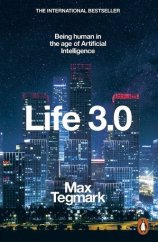 kniha Life 3.0  Being Human in the Age of Artificial Intelligence, Penguin Books 2017