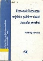 kniha Ekonomické hodnocení projektů a politiky v oblasti životního prostředí praktický průvodce, Vysoká škola ekonomická 