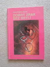 kniha Dobrý zrak bez brýlí příručka pro odstranění očních vad, Maja Ostrava 1994