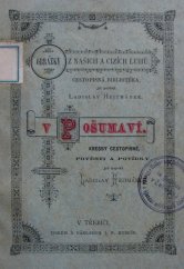 kniha V Pošumaví kresby cestopisné, pověsti a povídky, jež napsal Ladislav Hejtmánek, Tiskem a nákladem J.F. Kubeše 1885