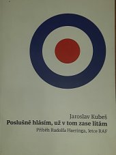 kniha Poslušně hlásím, už v tom zase lítám  Příběh Rudolfa Haeringa, letce RAF, Muzeum Volyně  2018
