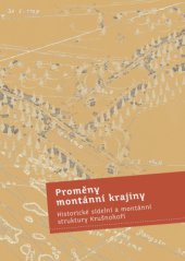 kniha Proměny montánní krajiny Historické sídelní a montánní struktury Krušnohoří, Národní památkový ústav, územní odborné pracoviště v Lokti 2013