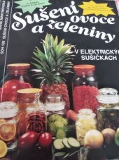 kniha Sušení ovoce a zeleniny v elektrických sušičkách 41 druhů ovoce a zeleniny, 141 návodů na zpracování sušených produktů, Práce 1993