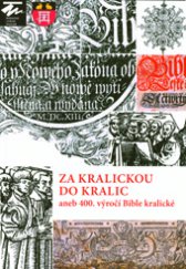 kniha Za Kralickou do Kralic aneb 400. výročí Bible kralické, Moravské zemské museum 2013