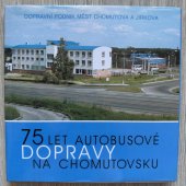 kniha 75 let autobusové dopravy na Chomutovsku Dopravní podnik měst Chomutova a Jirkova, Digon pro Město Louny 2002