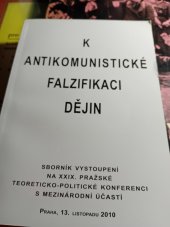 kniha K antikomunistické falzifikaci dějin Sborník vystoupení na XXIX. Pražskě teoreticko-politické konferenci s mezinárodní účastí, Orego 2010