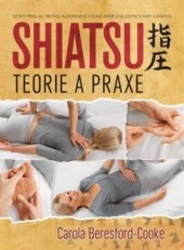 kniha Shiatsu - teorie a praxe Český překlad třetího, rozšířeného vydání jedné z nejlepších knih o shiatsu, Synergie 2016