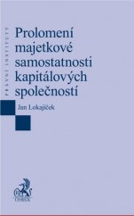 kniha Prolomení majetkové samostatnosti kapitálových společností, C. H. Beck 2016