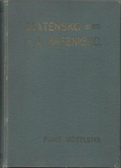 kniha Blatensko a Březnicko obraz poměrů přírodních, historických, místopisných, školských a národopisných : prací učitelstva, s.n. 1915