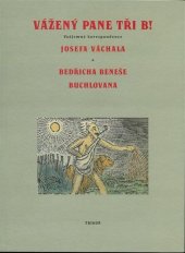 kniha Vážený pane Tři B! vzájemná korespondence Josefa Váchala a Bedřicha Beneše Buchlovana, Trigon 2009