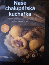 kniha Naše chlalupářská kuchařka Videokuchařka nejen o vaření, pečení a zavařování, Extra Online Media s.r.o. 2022