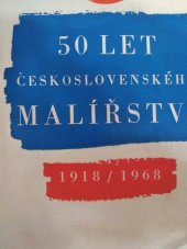 kniha 50 let československého malířství 1918-1968 Katalog výstavy, Bratislava, květen-červen 1968, Hluboká nad Vltavou, červenec - srpen 1968, Praha, září-listopad 1968, Brno, prosinec 1968 - leden 1969, Ostrava, únor-březen1969, Národní galerie  1968