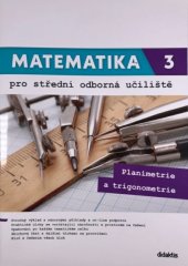 kniha Matematika 3 pro střední odborná učiliště Planimetrie a trigonometrie, Didaktis 2020