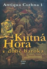 kniha Kutná Hora v době baroka, Státní oblastní archiv v Praze - Státní okresní archiv Kutná Hora 2005