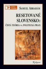 kniha Resetované Slovensko  Čistá teória vs. politická prax, Kalligram 2012