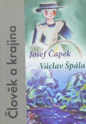 kniha Člověk a krajina Josef Čapek (1887-1945), Václav Špála (1885-1946) : [Galerie Procházka v Českých Budějovicích 7.12.2005-5.2.2006, Alšova jihočeská galerie v Hluboké nad Vltavou - Wortnerův dům AJG České Budějovice 8.12.2005-5.2.2006, Oblastní galerie Vysočiny v Jihlavě 2, Alšova jihočeská galerie 2005