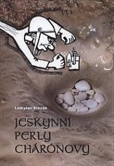kniha Jeskynní perly Chárónovy, aneb, Časy, kdy v Moravském krasu kapalo všem jeskyňářům na karbid, Muzeum Blansko 2009