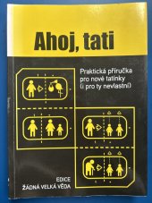 kniha Ahoj, tati Praktická příručka pro nové tatínky (i pro ty nevlastní), Jan Melvil publishing 2009