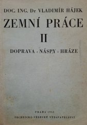 kniha Zemní práce [Díl] 2, - Doprava - náspy - hráze. - příruč. pro posl. vys. šk. směru staveb. a horního a pro vyš. techn. kádry., Technicko-vědecké vydavatelství 1952