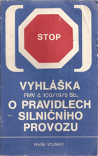 kniha Vyhláška federálního ministerstva vnitra č[ís.] 100/1975 Sb[írky] ze dne 23. července 1975, o pravidlech silničního provozu (s pokyny pro řidiče vojenských motorových vozidel), Naše vojsko 1975