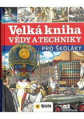 kniha Velká kniha vědy a techniky pro školáky, Sun 2019