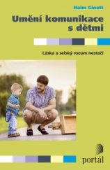 kniha Umění komunikace s dětmi Láska a selský rozum nestačí, Portál 2015