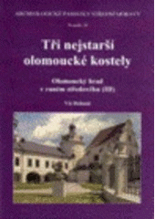 kniha Tři nejstarší olomoucké kostely Olomoucký hrad v raném středověku (III), Archeologické centrum Olomouc 2006