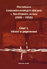 kniha Perzekuce československých občanů v Sovětském svazu (1918-1956) sv. I. - Vězni a popravení - sborník studií., Slezské zemské muzeum 2007