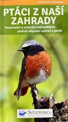 kniha Ptáci z naší zahrady Pozorování a určování nejčastějších ptačích obyvatel zahrad a parků, Svojtka & Co. 2016