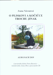 kniha O pejskovi a kočičce trochu jinak almanach 2018 Literárního klubu Petra Bezruče - kolektivního člena Obce spisovatelů ČR, Literární klub Petra Bezruče 2018