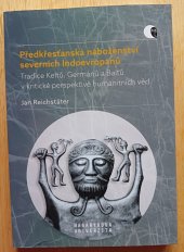 kniha Předkřesťanská náboženství severních Indoevropanů Tradice Keltů, Germánů a Baltů v kritické perspektivě humanitních věd, Masarykova univerzita 2019