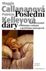 kniha Poslední dary jak porozumět zvláštnímu vnímání a potřebám umírajících, Vyšehrad 2005