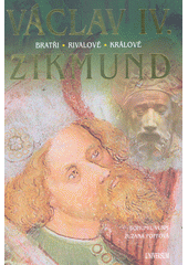 kniha Václav IV. a Zikmund Bratři - rivalové - králové, Universum 2018