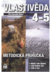 kniha Vlastivěda 4-5 pro základní školu metodická příručka : místo, kde žijeme, lidé kolem nás, lidé a čas, SPN 2013