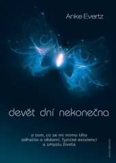 kniha Devět dní nekonečna o tom, co se mi mimo tělo odhalilo o vědomí, fyzické existenci a smyslu života, Ansata Verlag, München 2019 2019