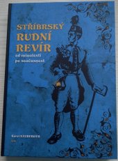 kniha Stříbrský rudní revír od minulosti po současnost, Hornicko - historický spolek Stříbro 2018
