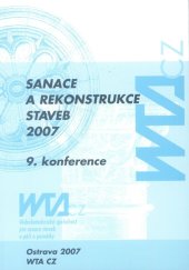 kniha Sanace a rekonstrukce staveb 2007 9. konference WTA CZ : sborník odborných příspěvů, WTA CZ - Vědeckotechnická společnost pro sanace staveb a péči o památky 2007