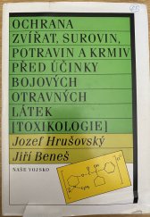 kniha Ochrana zvířat, surovin, potravin a krmiv před účinky bojových otravných látek toxikologie : celost. vysokošk. učebnice pro Vys. školy veter., Naše vojsko 1987